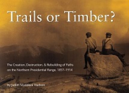 Trails or Timber? The Creation, Destruction & Rebuilding of Paths on the Northern Presidential Range, 1857-1914